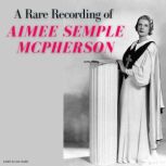 A Rare Recording of Aimee Semple McPh..., Aimee Semple McPherson