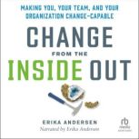 Change from the Inside Out, Erika Andersen