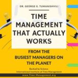 Time Management That Actually Works: Life-Changing, Effective, Unique Techniques From the Busiest Managers on the Planet, George G. Tumanishvili