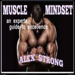 Muscle Mindset, Alex Strong
