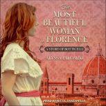 The Most Beautiful Woman in Florence A Story of Botticelli, Alyssa Palombo