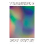 Threshold, Rob Doyle