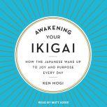 Awakening Your Ikigai, Ken Mogi