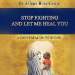 Stop Fighting And Let Me Heal You, Dr Arlene RoseLewis