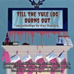 Till the Yule Log Burns Out, Kay Hanifen
