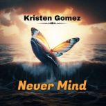 Never Mind, Kristen Gomez