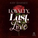 Loyalty, Lust, Love, Kay Shanee