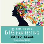 The Tiny Book of Big Manifesting, Jeffrey Segal
