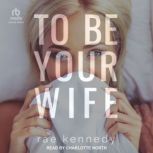 To Be Your Wife, Rae Kennedy