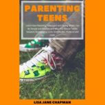 Parenting Teens Learn How Parenting ..., Lisa Jane Chapman