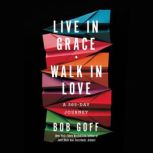 Live in Grace, Walk in Love, Bob Goff