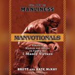 The Art of Manliness---Manvotionals Timeless Wisdom and Advice on Living the 7 Manly Virtues, Brett McKay