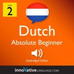 Learn Dutch - Level 2: Absolute Beginner Dutch Volume 1: Lessons 1-25, Innovative Language Learning