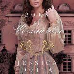 Born of Persuasion, Jessica Dotta