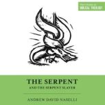 The Serpent and the Serpent Slayer, Andrew David Naselli