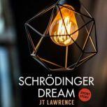 Schrodinger Dream, JT Lawrence