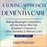 A Loving Approach To Dementia Care, 2..., Laura Wayman