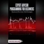 Expert Advisor Programming for Beginn..., Wayne Walker