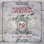 The Shadow Courtesan, Willow Woods