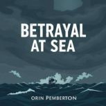 Betrayal at Sea A Gripping Tale of R..., Orin Pemberton
