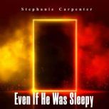 Even If He Was Sleepy, Stephanie Carpenter