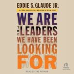 We Are the Leaders We Have Been Looki..., Eddie S. Glaude Jr.