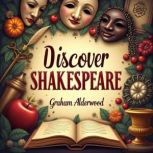 Discover Shakespeare The Man Behind ..., Graham Alderwood