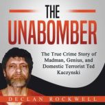 The Unabomber The True Crime Story o..., Declan Rockwell