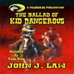 The Ballad of Kid Dangerous, John J. Law