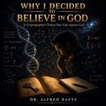 Why I Decided to Believe in God, Dr. Alfred Basta