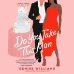 Do You Take This Man, Denise Williams