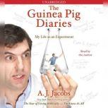 The Guinea Pig Diaries My Life as an Experiment, A. J.  Jacobs