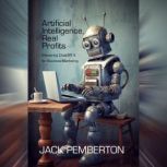 Artificial Intelligence, Real Profits..., Jack Pemberton