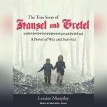 The True Story of Hansel and Gretel , Louise Murphy
