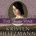 The Tender Vine, Kristen Heitzmann