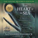 In the Heart of the Sea: Young Readers Edition The Tragedy of the Whaleship  Essex, Nathaniel Philbrick