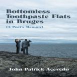 Bottomless Toothpaste Flats in Bruges..., John Patrick Acevedo