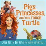 Pigs, Princesses, and One Tough Turtl..., Ginette Mohr