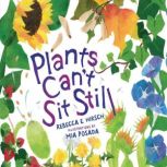 Plants Cant Sit Still, Rebecca E. Hirsch