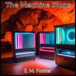 The Machine Stops, E. M. Forster