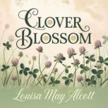 Clover Blossom, Louisa May Alcott