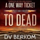 A One Way Ticket to Dead, D.V. Berkom