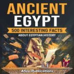 Ancient Egypt 500 Interesting Facts ..., Ahoy Publications