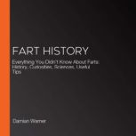 Fart History Everything You Didn't Know About Farts: History, Curiosities, Sciences, Useful Tips, Damian Warner