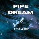Pipe Dream, Fritz Leiber
