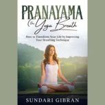 Pranayama The Yoga Breath, Sundari Gibran