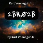 Kurt Vonegut  2BR02B, Kurt Vonnegut Jr