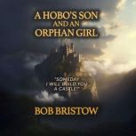 A Hobos Son and an Orphan Girl, Bob Bristow