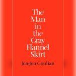 The Man in the Gray Flannel Skirt, JonJon Goulian