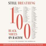 Still Breathing 100 Black Voices on Racism--100 Ways to Change the Narrative, Suzette Llewellyn